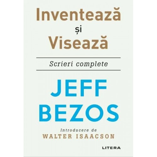 Jeff Bezos - INVENTEAZA SI VISEAZA