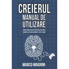 Marco Magrini - Creierul - Manual de utilizare: ghid simplificat pentru cea mai complexa masinarie din lume