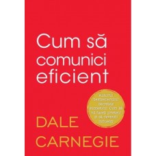 Dale Carnegie - Cum să comunici eficient