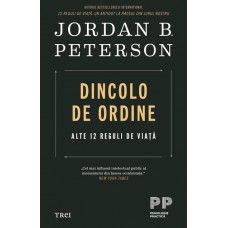 Jordan B. Peterson - Dincolo de ordine. Alte 12 reguli de viata