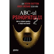 Kevin Dutton, Andy McNab - ABC-ul Psihopatului 2. Idei si sfaturi pentru o viata mai buna