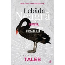 Nassim Nicholas Taleb - Lebada Neagra. Impactul foarte putin probabilului