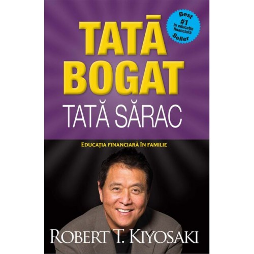Robert T. Kiyosaki - TATA BOGAT. TATA SARAC. EDUCATIA FINANCIARA IN FAMILIE