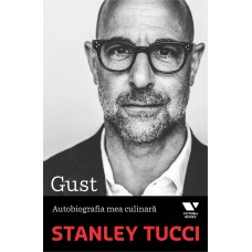 Stanley Tucci - Gust. Autobiografia mea culinara