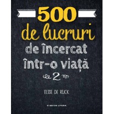 Elise de Rijck - 500 de lucruri de incercat intr-o viata. Vol. 2