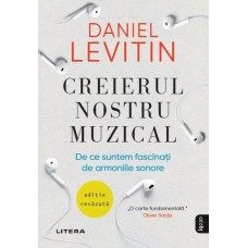 Daniel J. Levitin - Creierul nostru muzical. De ce suntem fascinati de armoniile sonore