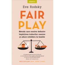 Eve Rodsky - Fair play. Metoda care rezolva definitiv impartirea treburilor casnice si aduce echilibru in familie