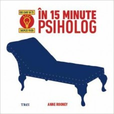 Anne Rooney - In 15 minute psiholog. Idei care sa iti salveze viata.
